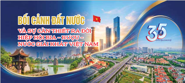Bối cảnh đất nước và sự cần thiết ra đời của Hiệp hội Bia – Rượu – Nước giải khát Việt Nam