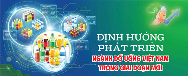 Định hướng phát triển ngành Đồ uống Việt Nam trong giai đoạn mới