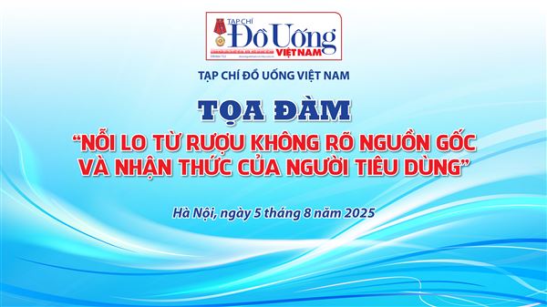 Tọa đàm Nỗi lo từ rượu không rõ nguồn gốc và nhận thức của người tiêu dùng